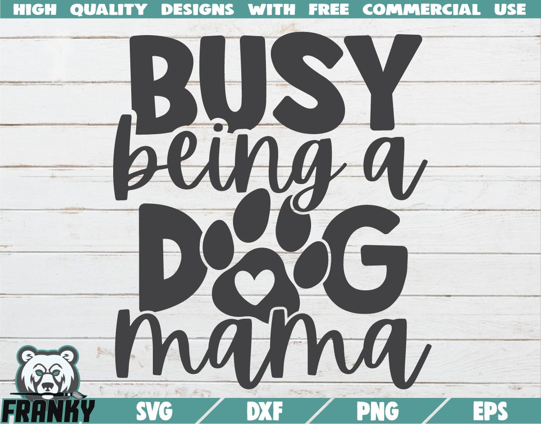 Busy Being a Dog Mama SVG Instant Download Printable Cut File ...