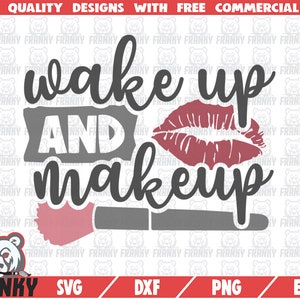 Wake up and makeup SVG - Cut file - DXF file - Makeup artist svg - Makeup shirt svg - Makeup quote svg - Beauty svg - Lipstick mark svg