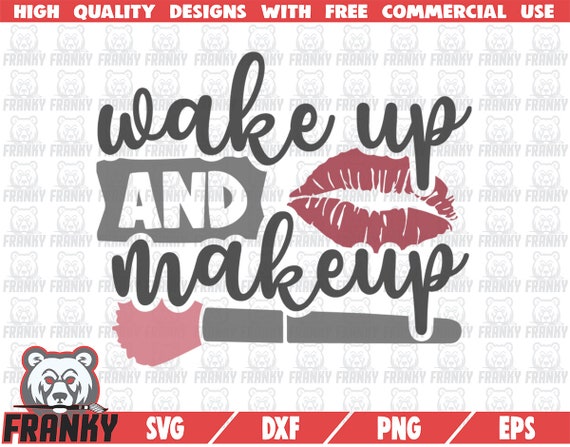 Wake Up And Makeup SVG Cut File DXF File Makeup Artist Svg Makeup.