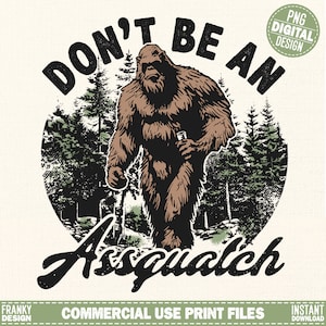 Don't be an Assquatch Png | Bigfoot shirt design | Retro sublimation Png | Funny camping design | Hiking shirt print | Funny quote graphic