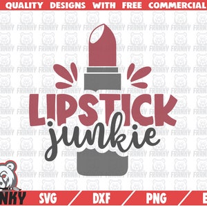 Lipstick junkie SVG - Cut file - DXF file - Makeup shirt SVG - Beauty svg - Woman svg - Makeup artist svg - Cosmetics svg - Digital download