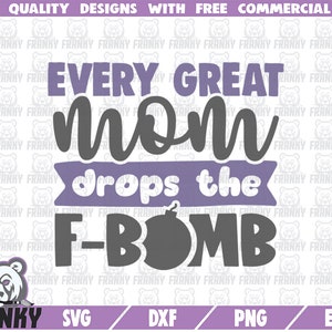 Elke grote moeder druppels de F bom SVG - Cut file - DXF bestand - Funny Mom shirt svg - Grappige moeder citaat svg - Moederdag sVG - Digitaal bestand