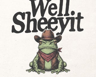 Well sheeyit digital printable graphic - Funny cowboy frog PNG - Western humor - Humorous cowboy sublimation graphic - Retro western t-shirt