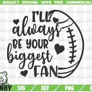 Sarò sempre il tuo più grande fan SVG - File di taglio - file DXF - Calcio tifoso SVG - Calcio camicia svg - Calcio mamma svg - Rugby svg Silhouette
