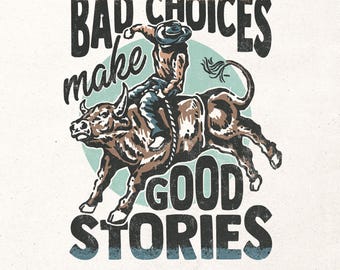 Bad choices make good stories Png | Instant download | Funny western design Png | Western shirt design | Rodeo Png | Retro sublimation Png