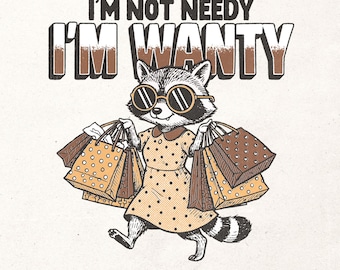 Digitaal ontwerp grappig wasbeer - Retro humoristische afdrukbare afbeelding shirt - I'm not behoeftig I'm wanty png - sublimatieontwerp sarcastisch meisje, png PNGEgg
