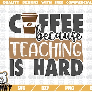 Kaffee, weil Unterricht ist hart SVG - schneiden Datei - DXF-Datei - Lehrer Shirt Svg - lustige Lehrer Svg - Schule Svg - Kaffee SVG - Unterricht Svg