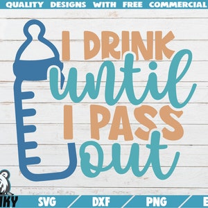 I drink until I pass out SVG - Instant download - Printable cut file - Commercial use - Funny onesie SVG - Baby bottle svg - Newborn boy svg