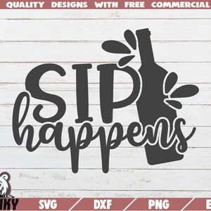 Sip happens SVG - Cut file - DXF file - Funny wine quote svg - Wine bottle svg - Wine glass decal - Wine design svg - Kitchen svg - Sayings