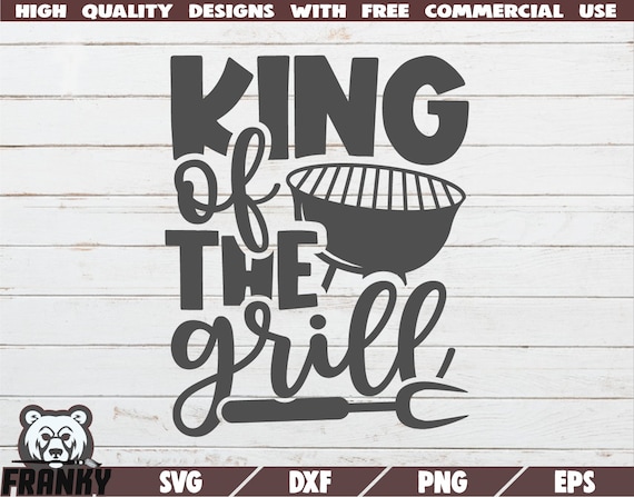 Download King Of The Grill Svg Cut File Dxf File Barbecue Dad Svg Etsy