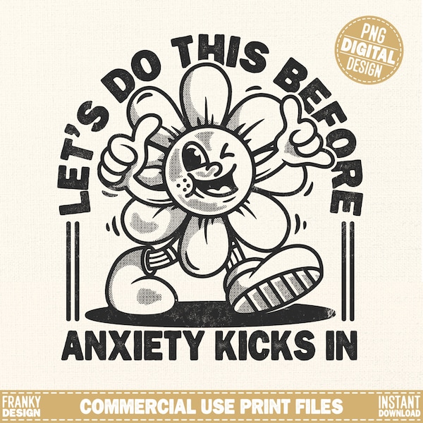 Let's do this before anxiety kicks in Png | Retro shirt print Png | Mental health humor Png | Funny anxiety quote Png | Retro flower design