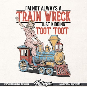 May include: A vintage-style illustration features a woman in a pink jumpsuit waving from a colorful train. The train is blue, red, and gold, with the text "I'm Not Always a Train Wreck, Just Kidding, Toot Toot." The design includes the "Vinteeger" logo.