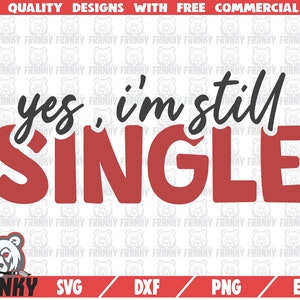 Ja, ich bin immer noch single SVG - sofortiger Download - druckbare geschnittene Datei - kommerzielle Nutzung - Valentinstag Shirt SVG - Anti Valentinstag Svg