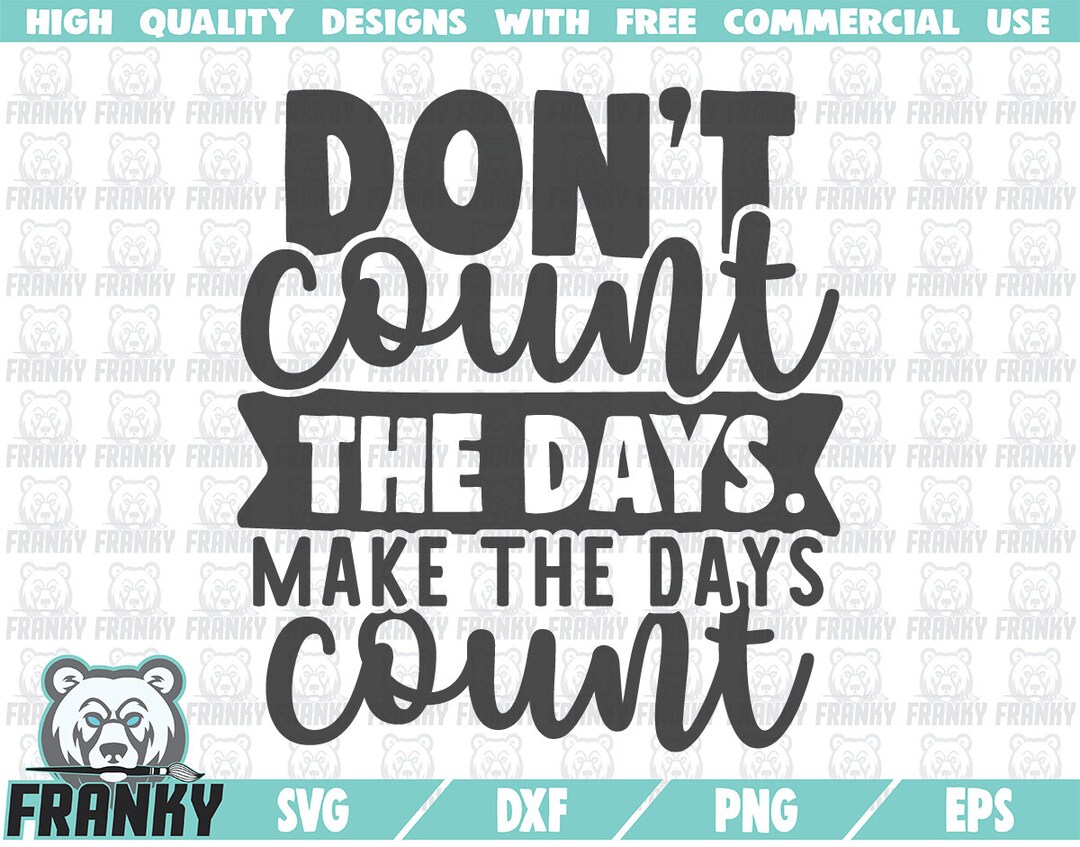 Don't Count the Days. Make the Days Count SVG - Cut File - DXF File ...