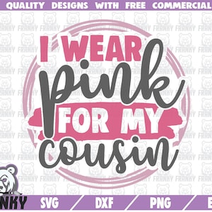 I wear pink for my cousin SVG - Cut file - DXF file - Breast cancer svg - Cancer awareness svg - Cancer survivor svg - Hope svg - Fight svg