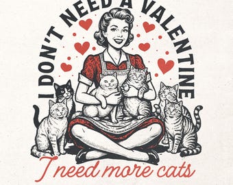 Funny anti valentine digital shirt graphic - I don't need a valentine I need more cats PNG - Funny cat mom shirt design - Cat lover gift PNG