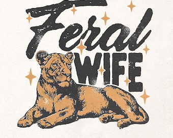 Feral wife PNG, Wild woman retro sublimation design, Lioness vintage printable, Feminine animal print, Leopard wife shirt digital download
