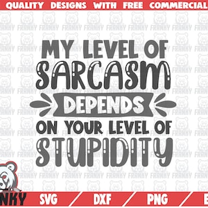My level of sarcasm depends on your level of stupidity SVG - Cut file - DXF file - Funny shirt svg - Sarcastic shirt svg - Funny quote svg