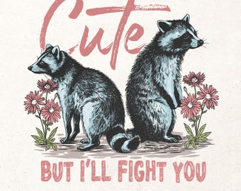 Cute but I'll fight you Png | Instant download | Raccoon sublimation | Funny shirt Png | Funny sublimation design Png | Cute girl shirt Png