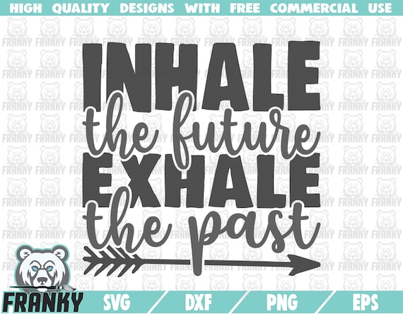 Download Art Collectibles Clip Art Saying Svg Arrow Svg Motivational Quote Svg Inhale The Future Exhale The Past Svg Cut File Inspirational Shirt Cricut Dxf File