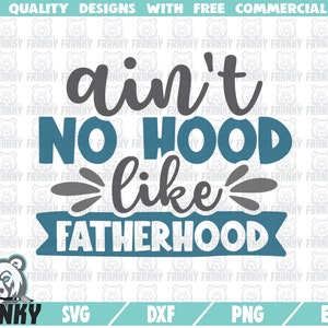 Ain't no hood like fatherhood SVG - Cut file - DXF file - Father's day SVG - Father shirt svg - Father gift svg - Daddy svg - Dad shirt svg