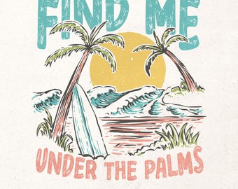 Find me under the palms PNG | Instant download | Sublimation design | Summer shirt png | Beach shirt design | Retro summer png | Vintage png