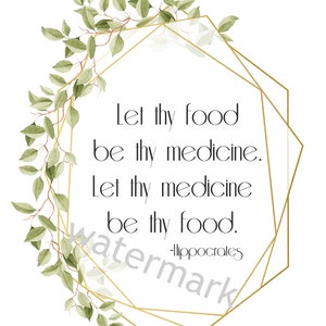 May include: A gold geometric frame with a leafy green garland around it. The quote inside the frame reads "Let thy food be thy medicine. Let thy medicine be thy food. -Hippocrates"