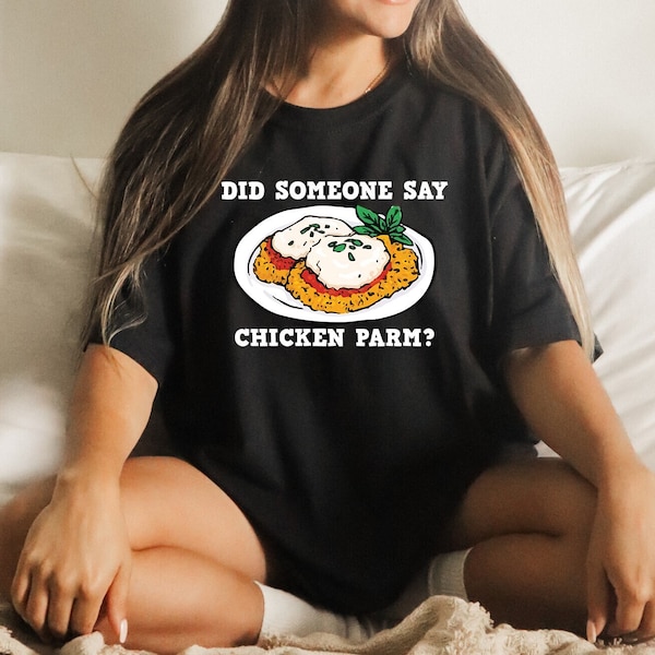 Funny Saying Did Someone Say Chicken Parm Shirt, Food Shirt, Foodie Gift, Chicken Parm Shirt, Best Friend Gift, Shirt For Him, Gift For Her