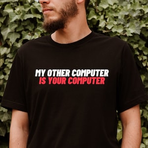 Funny Saying My Other Computer is Your Computer Shirt, Hacker Shirt ...
