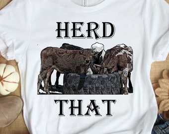 Herd That Cow T Shirt, Farm TShirt, Heifer Shirt, western shirt, Cowgirl shirt, Cowboy Shirt, Gift For Him, Gift For Her,  country shirt