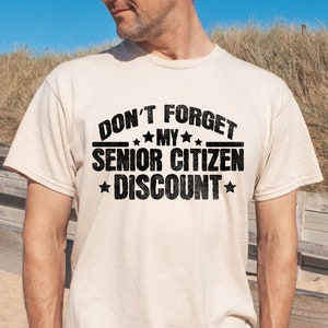 Funny Saying Don&#39;t Forget My Senior Citizen Discount Shirt, Senior Citizen Shirt, Gift for Retirement, Grandpa shirt, Grandma TShirt Gift