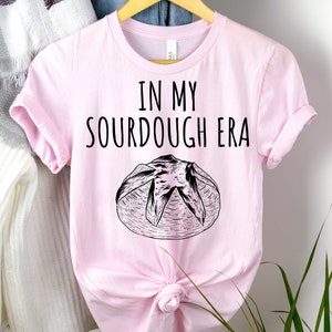 Sourdough Era T-Shirt: Baker Gift, Mom Gift