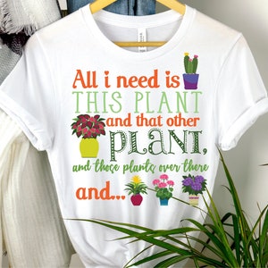Funny Plant Lover Shirt: &quot;All I Need Is This Plant&quot;