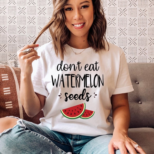 Funny Saying Don't Eat Watermelon Seed Womens Shirt, Pregnancy Shirt, Watermelon Seeds Tee, New Mom Shirt, Announcement shirt, Pregnancy Tee