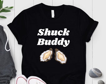 Funny Oyster Shuck Buddy T-Shirt: Seafood Lover Gift