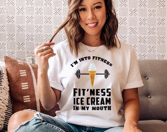 Funny Saying I'm Into Fitness Ice Cream In My Mouth Shirt, funny gym shirt, funny workout shirt, funny gym shirts, funny workout tee