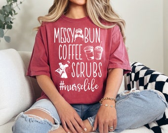 Messy Bun Coffee Scrubs Nurse Shirt, Nurse Shirt, Nurse Gift, Messy Bun Shirt, Nursing Student, nurse school shirt, Gift For Her, Mom Gift