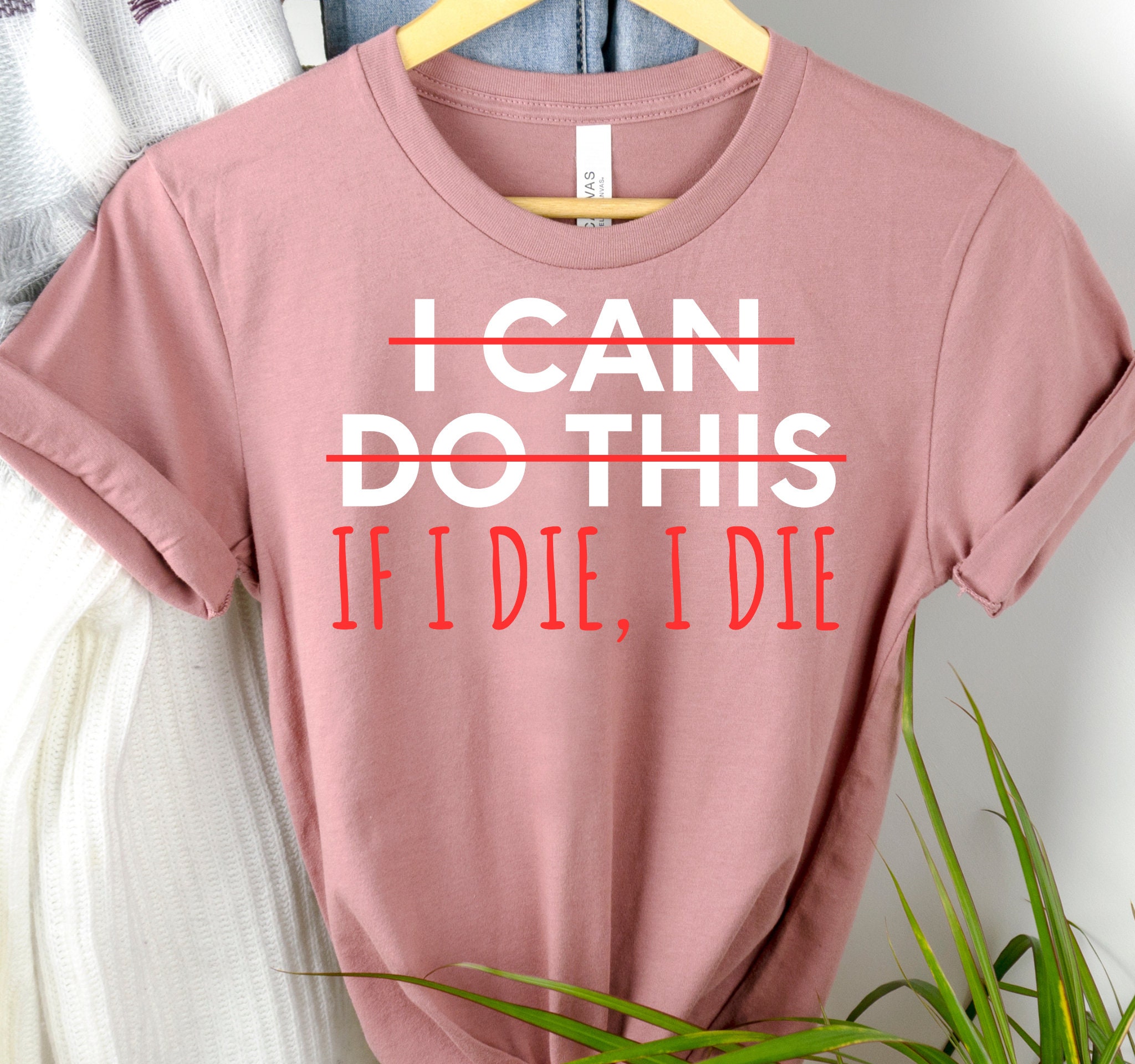 I Can Do This If I Die I Die Shirt, Inspirational Shirt, Gift for Him, Gift  for Her, Funny Shirt, Sarcastic Shirt, Faith Shirt, Joke Shirt - Etsy