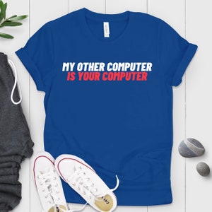 Funny Saying My Other Computer is Your Computer Shirt, Hacker Shirt ...
