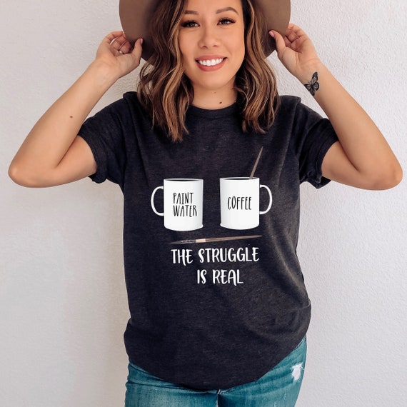 The Struggle Is Real Artist Paint Mug T-Shirt The Struggle Is Real Artist Paint Mug T-Shirt