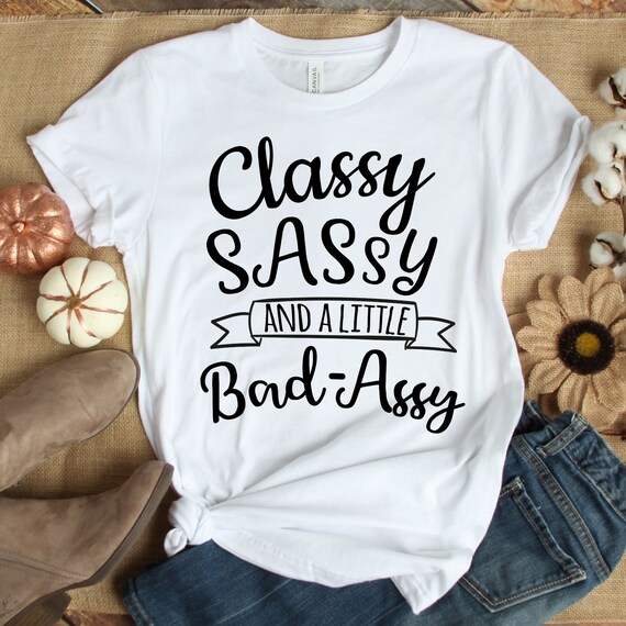Bad Assy Sassy T Shirt Sassy Girl 