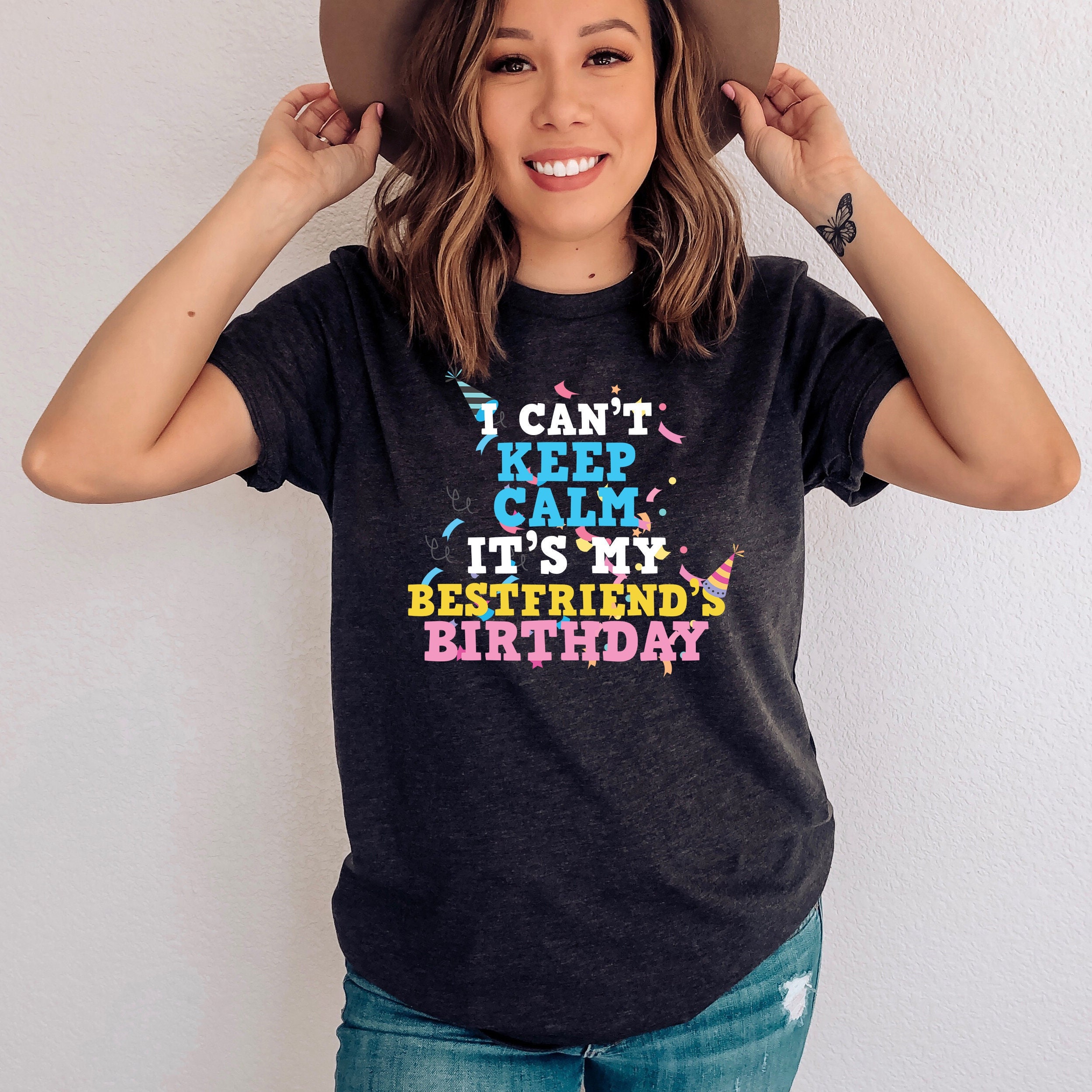 I Can't Keep Calm It's My Best Friend's Birthday T-Shirt I Can't Keep Calm It's My Best Friend's Birthday T-Shirt