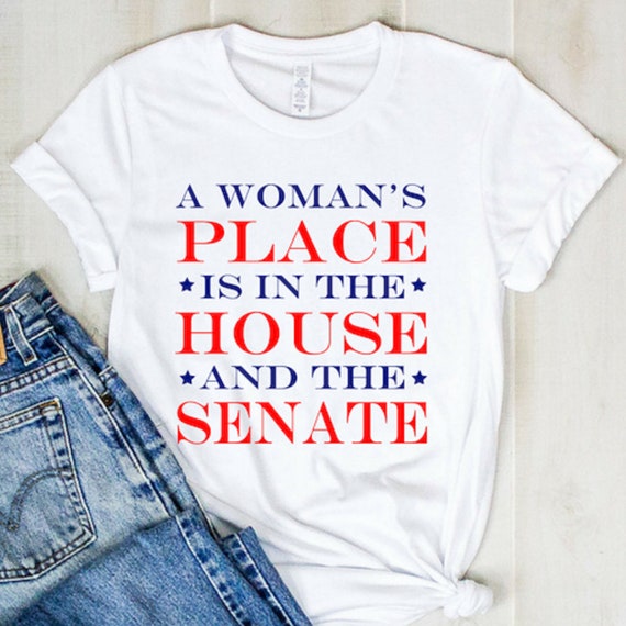 A Woman's Place Is In The House And The Senate Funny Tee A Woman's Place Is In The House And The Senate Funny Tee