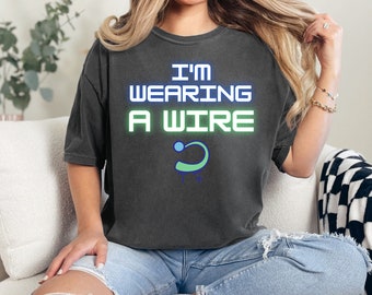 Funny Saying I'm Wearing A Wire Shirt, Deaf Awareness Tee, Hearing Aid Shirt, Hard of Hearing Gift, Hearing Device, Implant Shirt, Awareness