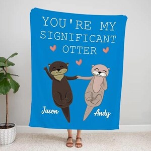 Personalized Couple Name Blanket | You Are My Significant Otter Blanket | His and Hers Custom Blanket | Anniversary Blanket Gift