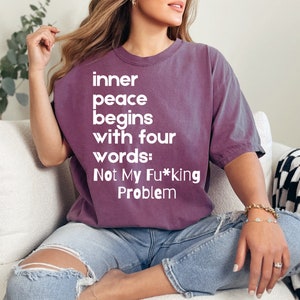 Inner Peace Begins With Four Words Shirt, Gift For Him, Humor shirt, Birthday Gift, Sarcasm Shirt, Sassy shirt, Offensive Tee, Adult Humor