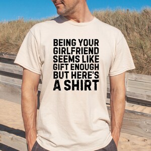 Funny Saying Being Your Girlfriend Seems Enough , Funny Shirt, Boyfriend Gift, Boyfriend Shirt, Sarcasm, Gift for Him, Birthday Gift