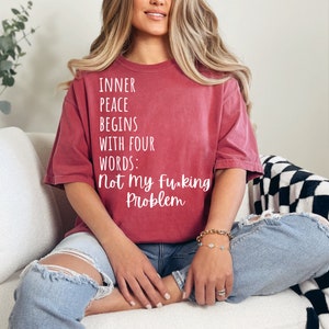 Inner Peace Begins With Four Words Shirt, Gift For Him, Humor shirt, Birthday Gift, Sarcasm Shirt, Sassy shirt, Offensive Tee, Adult Humor