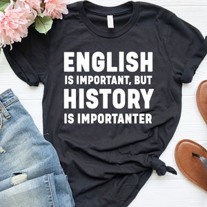 Funny History Teacher Shirt: &quot;History Is Importanter&quot;