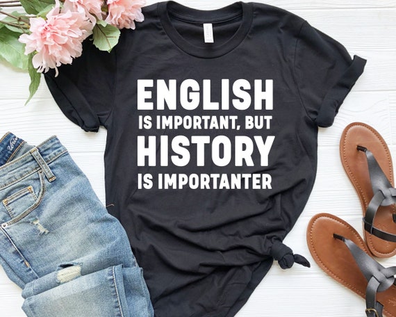 English Is Important But History Is Importanter Cool T-Shirt English Is Important But History Is Importanter Cool T-Shirt